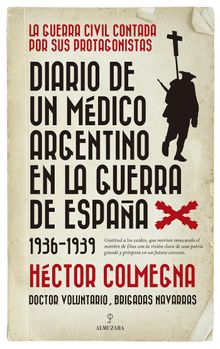 Diario de un mdico argentino en la guerra de Espaa (1936-1939).  Hctor Colmegna