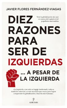 Diez razones para ser de izquierdas.  Javier Flores Fernndez-Viagas