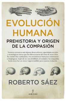 Evolucin humana: Prehistoria y origen de la compasin.  Roberto Sez