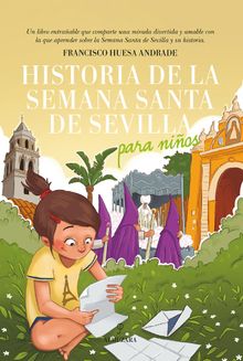 Historia de la Semana Santa de Sevilla para nios.  Francisco Huesa Andrade