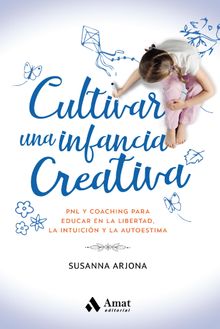 Cultivar una infancia creativa .  Susanna Arjona Borrego