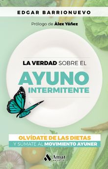 La verdad sobre el ayuno intermitente.  Edgar Barrionuevo Burgos