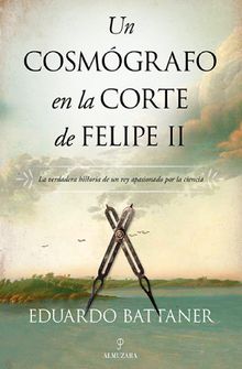 Un cosmgrafo en la corte de Felipe II.  Eduardo Battaner Lpez