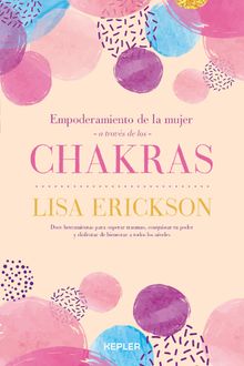Empoderamiento de la mujer a travs de los chakras.  Lisa Erickson