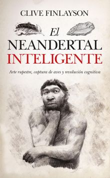 El neandertal inteligente.  Clive Finlayson