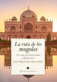 La ruta de los mogoles.  Luis Mazarrasa Mowinckel