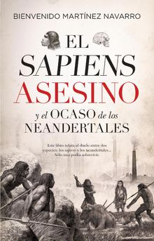 El sapiens asesino y el ocaso de los neandertales.  Bienvenido Martnez-Navarro