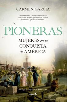 Pioneras. Mujeres en la conquista de Amrica.  Carmen Garca