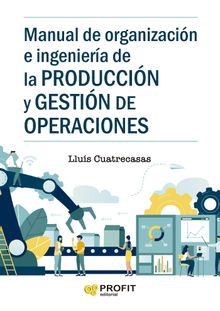 Manual de organizacion e ingenieria de la produccion y gestion de operaciones.  LLUIS CUATRECASAS ARBOS