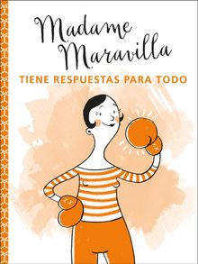 Madame Maravilla tiene respuestas para todo.  Madame Maravilla