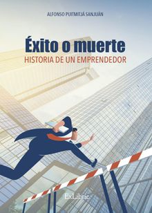 xito o muerte. Historia de un emprendedor.  Alfonso Puigmitj 