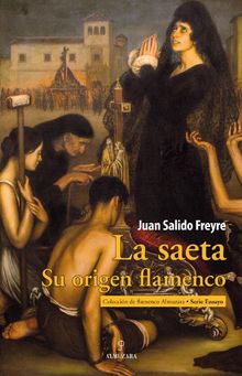 La saeta. Su origen flamenco.  Juan Salido Freyre