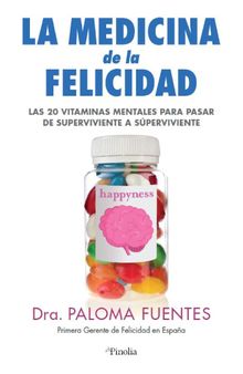 La medicina de la felicidad.  Paloma Fuentes