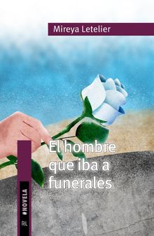 El hombre que iba a funerales.  Mireya Letelier