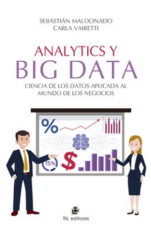 Analytics y Big Data. Ciencia de los Datos aplicada al mundo de los negocios.  Carla Vairetti