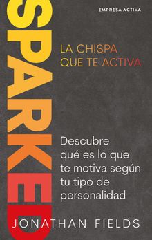 SPARKED, La chispa que te activa.  Jonathan Fields