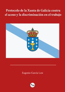 Protocolo de la Xunta de Galicia contra el acoso y la discriminacin en el trabajo.  Eugenio Garcia Lois