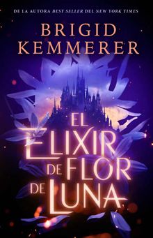 El elixir de flor de luna.  Brigid Kemmerer