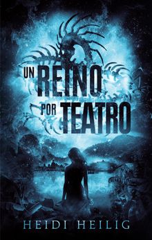 Un reino por teatro.  HEIDI HEILIG