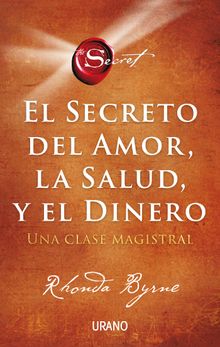 El secreto del amor, la salud y el dinero.  Rhonda Byrne