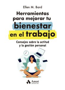 Herramientas para mejorar tu bienestar en el trabajo.  Ellen M. Bard