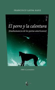 El perro y la calentura (trashumancia de los poetas americanos).  Francisco Layna Ranz