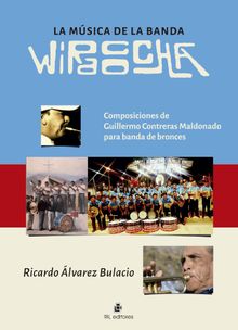 La msica de la Banda Wiracocha. Composiciones de Guillermo Contreras Maldonado para banda de bronces.  Ricardo lvarez Bulacio