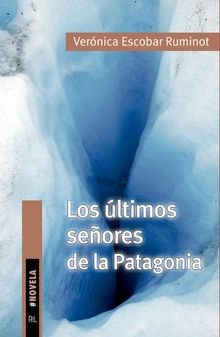 Losltimos seores de la Patagonia.  Vernica Escobar Ruminot