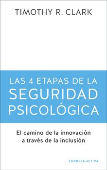 Las 4 etapas de la seguridad psicolgica.  Timothy R. Clark