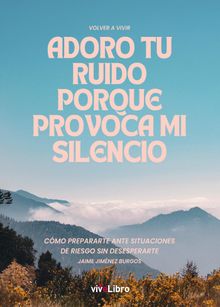 Adoro tu ruido porque provoca mi silencio.  Jaime Jimnez Burgos