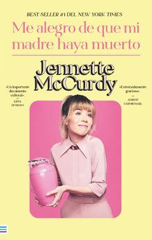 Me alegro de que mi madre haya muerto.  Jennette McCurdy