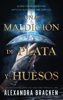 Una maldicin de plata y huesos.  ALEXANDRA CALEY BRACKEN