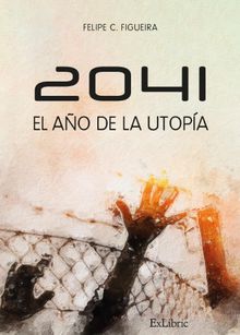 2041. El ao de la utopa.  Felipe C. Figueira 