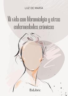 Mi vida con fibromialgia y otras enfermedades crnicas.  Luz de Mar?a 