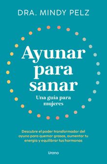 Ayunar para sanar. Una gua para mujeres.  Mindy Pelz