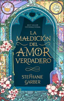 La maldicin del amor verdadero.  Stephanie Garber