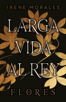 Larga vida al Rey Vol. 2: Flores.  IRENE MORALES