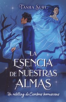 La esencia de nuestras almas: Un retelling de Cumbres borrascosas.  Tashia Suri