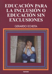 Educacin para la inclusin o educacin sin exclusiones.  Gerardo Echeita Sarrionandia