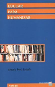 Educar para humanizar.  Antonio Prez Esclarn