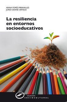 La resiliencia en entornos socioeducativos.  Jordi Gran Ortega