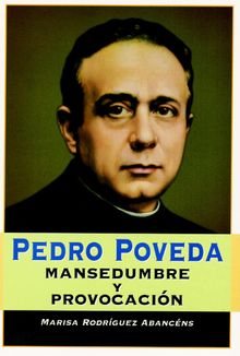 Pedro Poveda, mansedumbre y provocacin.  Mara Luisa Rodrguez Abancns