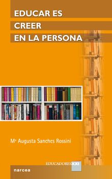 Educar es creer en la persona.  M Augusta Sanches Rossini