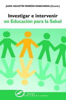 Investigar e intervenir en Educacin para la Salud.  Juan Agustn (Coord.) Morn Marchena