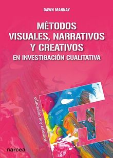 Mtodos visuales, narrativos y creativos en investigacin cualitativa.   DAWN MANNAY