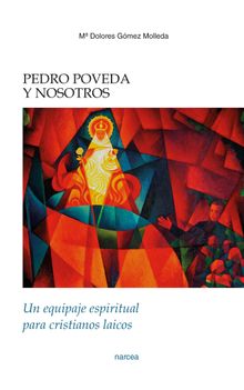 Pedro Poveda y nosotros.  M Dolores Gmez Molleda