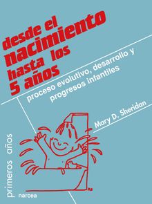 Desde el nacimiento hasta los 5 aos.  Mary D. Sheridan