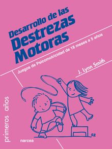 Desarrollo de las Destrezas Motoras.  Jodene Lynn Smith