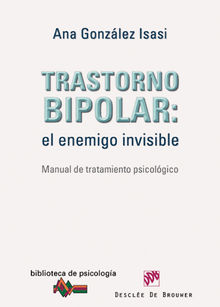 Trastorno bipolar: el enemigo invisible.  Ana Gonzlez Isasi