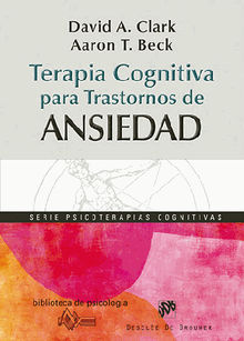 Terapia cognitiva para trastornos de ansiedad.  Aaron T. Beck